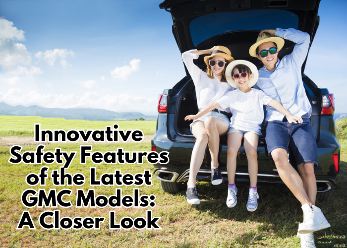 Innovative Safety Features of the Latest GMC Models: A Closer Look