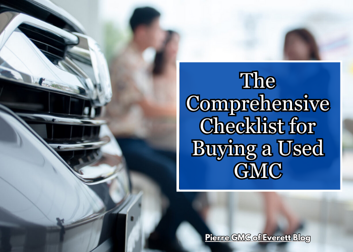 The Comprehensive Checklist for Buying a Used GMC: What to Look For